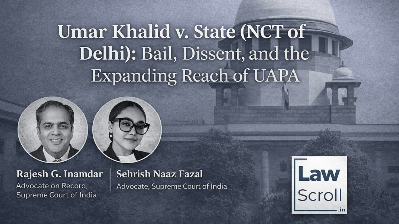 Umar Khalid v. State (NCT of Delhi): Bail, Dissent, and the Expanding Reach of UAPA 1 Umar Khalid v. State (NCT of Delhi) Bail, Dissent, and the Expanding Reach of UAPA - LawScroll