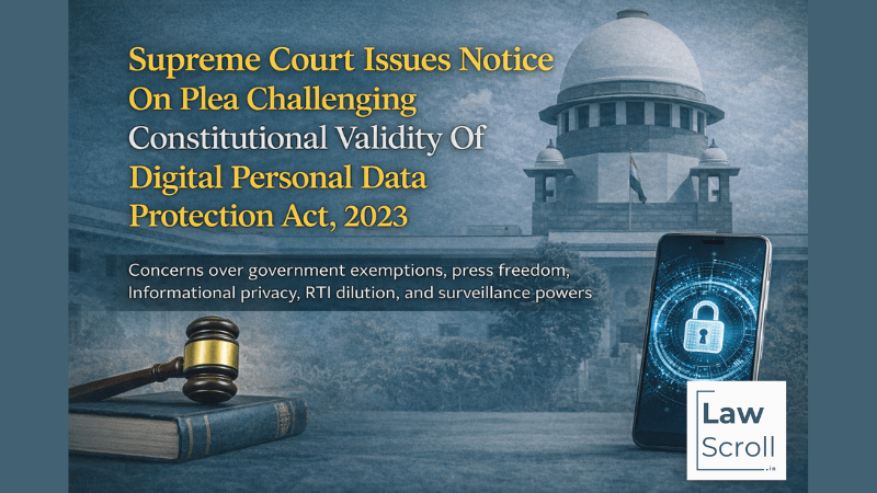 Supreme Court Issues Notice On Plea Challenging Constitutional Validity Of Digital Personal Data Protection Act, 2023